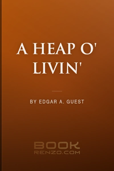 A Heap o' Livin' by Edgar A. Guest