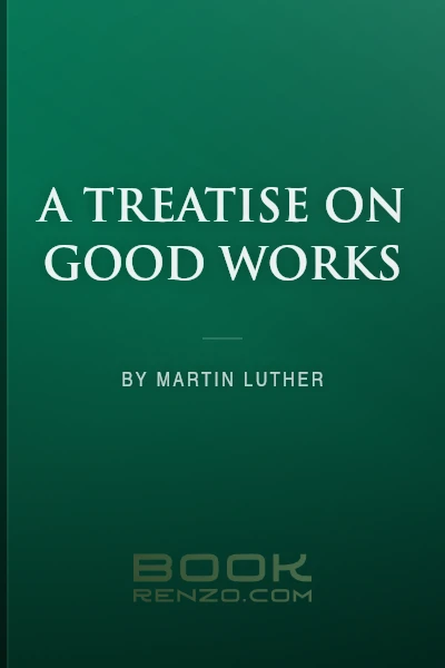 A Treatise on Good Works by Martin Luther