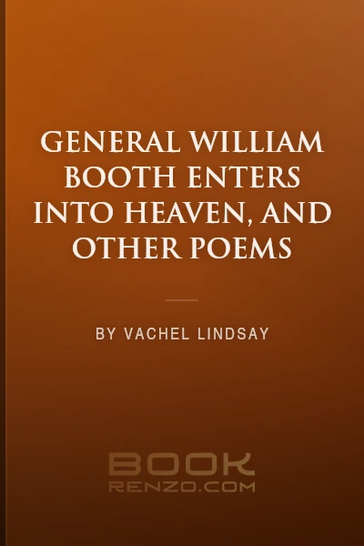 General William Booth Enters into Heaven, and Other Poems by Vachel Lindsay
