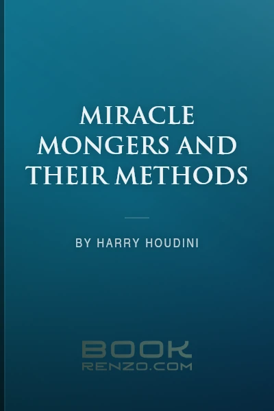 Miracle Mongers and Their Methods by Harry Houdini