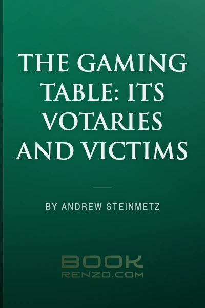 The Gaming Table: Its Votaries and Victims by Andrew Steinmetz