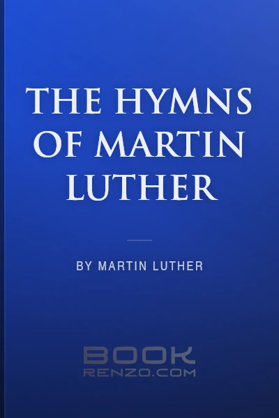 The Hymns of Martin Luther by Martin Luther