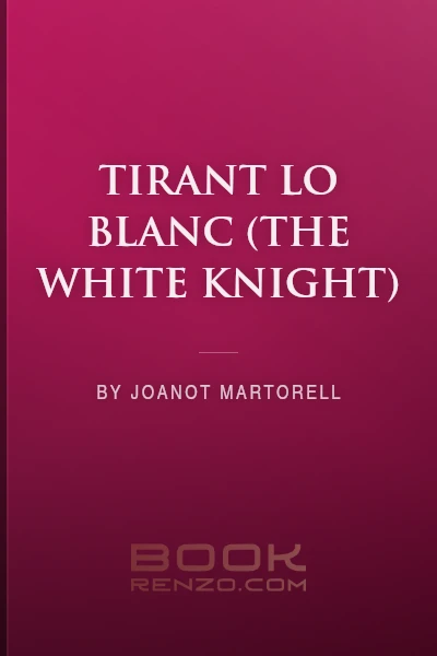 Tirant lo Blanc (The White Knight) by Joanot Martorell